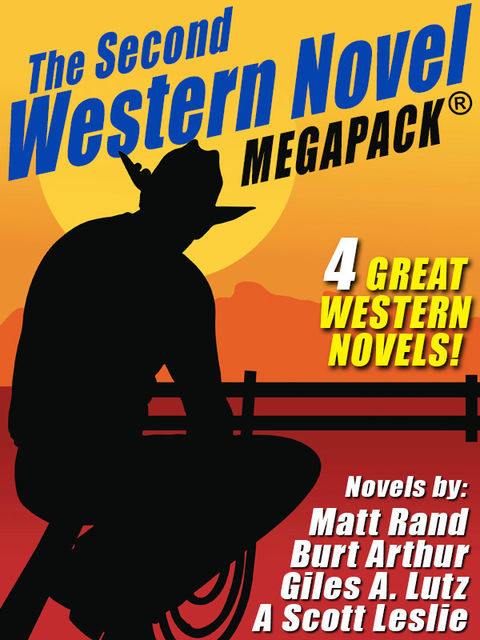 The Second Western Novel MEGAPACK ™: 4 Great Western Novels, Burt Arthur, A.Scott Leslie, Giles A.Lutz, Matt Rand