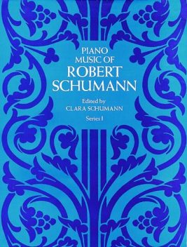 Piano Music of Robert Schumann, Series I, Robert Schumann