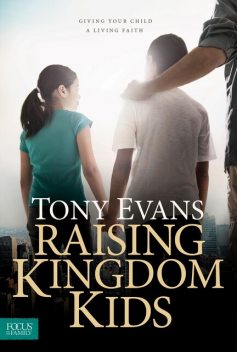 Raising Kingdom Kids, Tony Evans