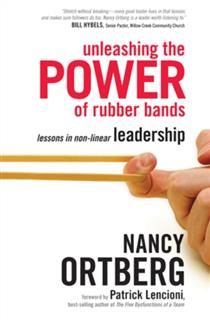 Unleashing The Power Of Rubber Bands, Nancy Ortberg