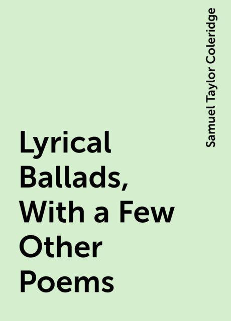 Lyrical Ballads, With a Few Other Poems, Samuel Taylor Coleridge