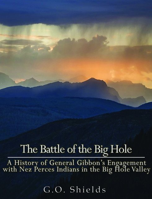 The Battle of the Big Hole, G.O.Shields