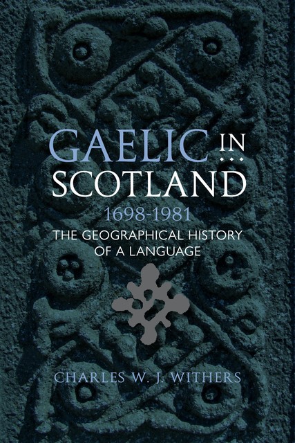 Gaelic in Scotland 1698–1981, Charles W.J.Withers