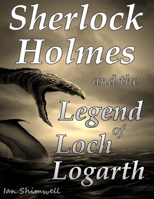 Sherlock Holmes and the Legend of Loch Logarth, Ian Shimwell
