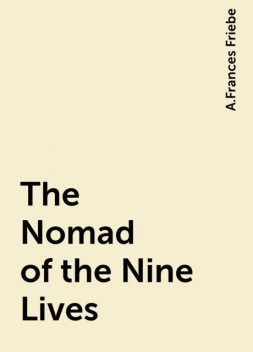 The Nomad of the Nine Lives, A.Frances Friebe