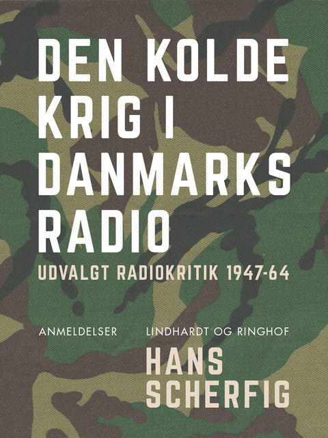 Den kolde krig i Danmarks Radio. Udvalgt radiokritik 1947–64, Hans Scherfig
