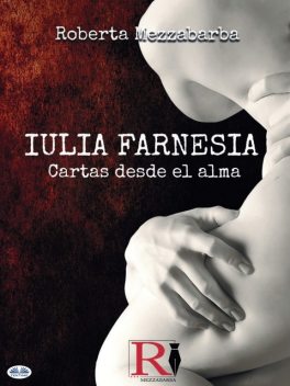 IULIA FARNESIA – Cartas Desde El Alma, Roberta Mezzabarba