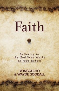 Faith, Wayde Goodall, Yonggi Cho