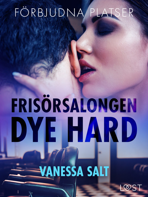 Förbjudna platser: Frisörsalongen Dye hard – erotisk novell, Vanessa Salt