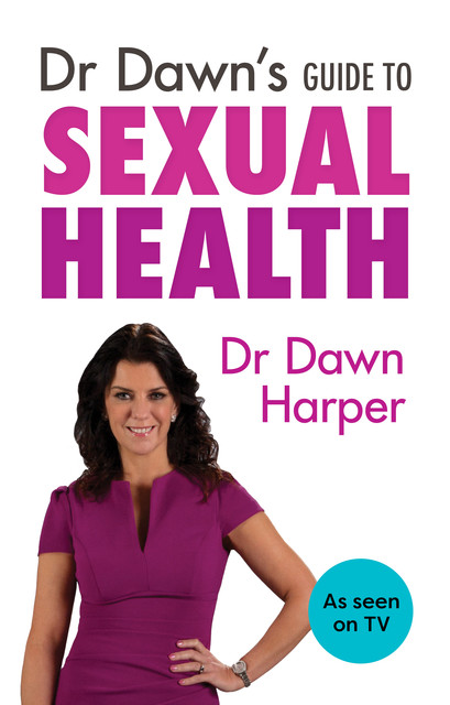 Dr Dawn's Guide to Sexual Health, Dawn Harper