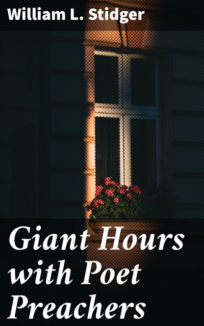 Giant Hours with Poet Preachers, William L.Stidger