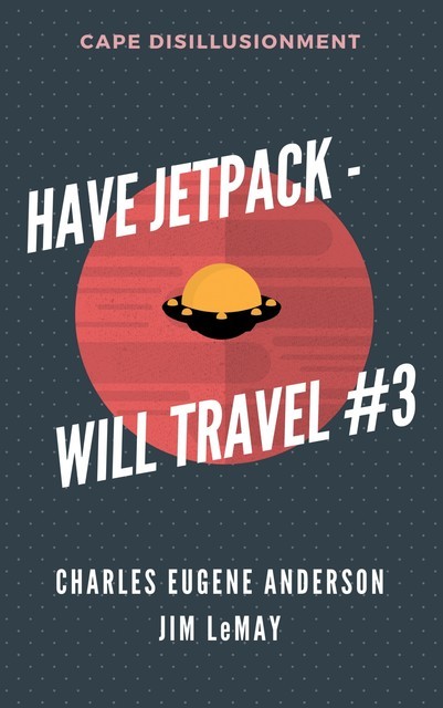 Have Jetpack – Will Travel #3, Jim LeMay, Charles Eugene Anderson