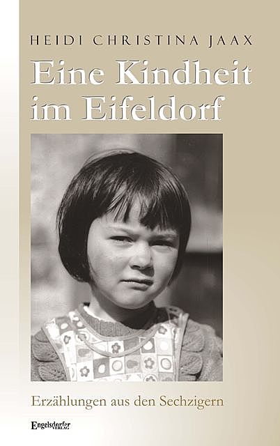Eine Kindheit im Eifeldorf. Erzählungen aus den Sechzigern, Heidi Christina Jaax