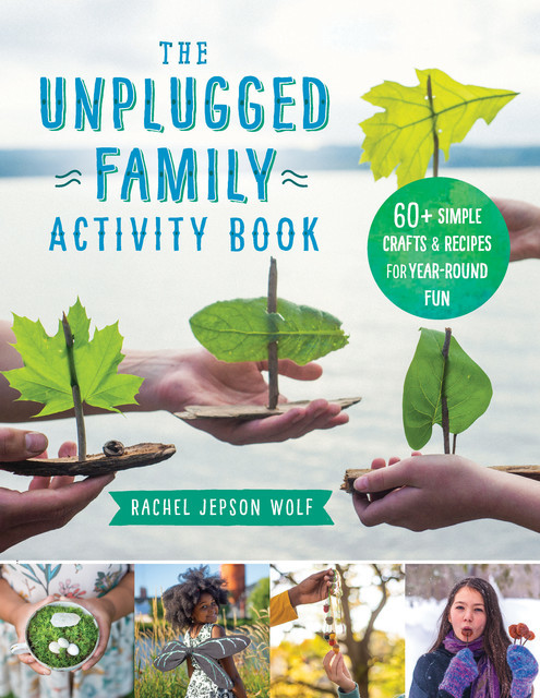 The Unplugged Family Activity Book, Rachel Jepson Wolf
