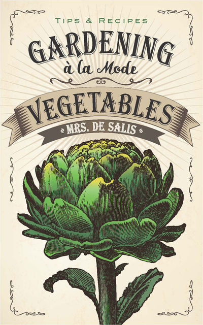 Gardening à la Mode: Vegetables, Harriet Anne De Salis