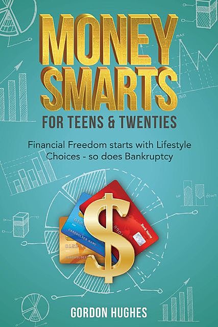 Money Smarts for Teens & Twenties, Gordon Hughes