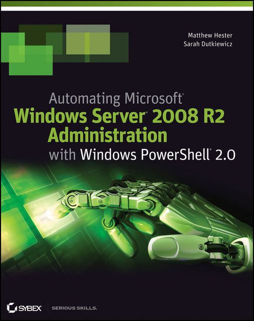 Automating Microsoft Windows Server 2008 R2 with Windows PowerShell 2.0, Matthew Hester