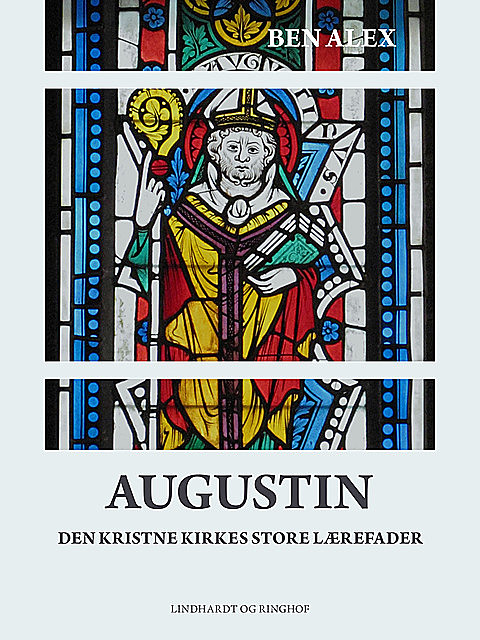 Augustin. Den kristne kirkes store lærefader, Ben Alex