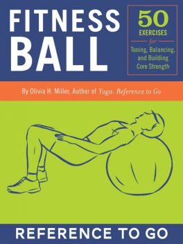 Fitness Ball: Reference to Go, Olivia H. Miller