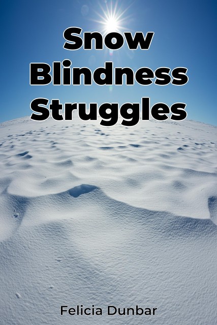 Snow Blindness Struggles, Felicia Dunbar