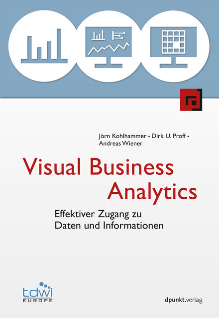 Visual Business Analytics, Andreas Wiener, Dirk U. Proff, Jörn Kohlhammer