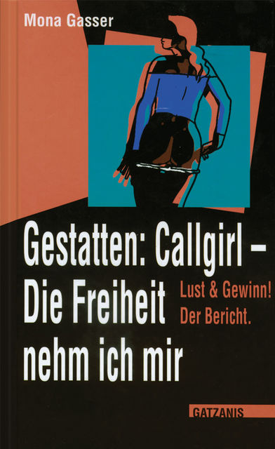 Gestatten Callgirl: Die Freiheit nehm ich mir, Mona Gasser
