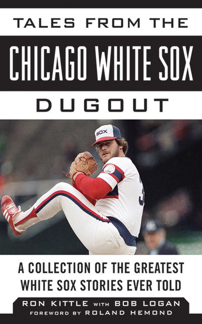 Tales from the Chicago White Sox Dugout, Bob Logan, Ron Kittle