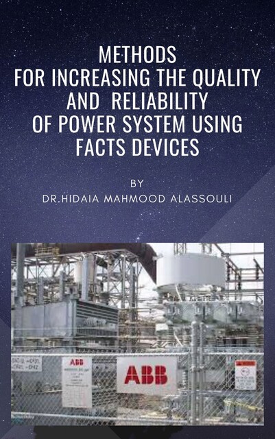 Methods for Increasing the Quality and Reliability of Power System Using FACTS Devices, Hidaia Mahmood Alassouli