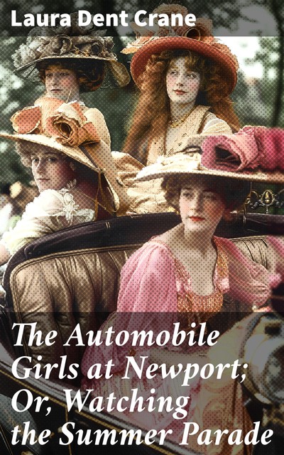 The Automobile Girls at Newport; Or, Watching the Summer Parade, Laura Dent Crane