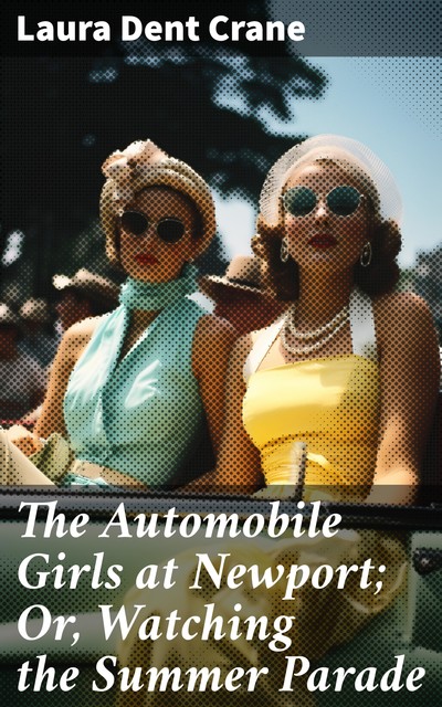 The Automobile Girls at Newport; Or, Watching the Summer Parade, Laura Dent Crane