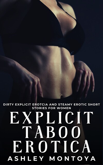 Explicit Taboo Erotica, Ashley Montoya