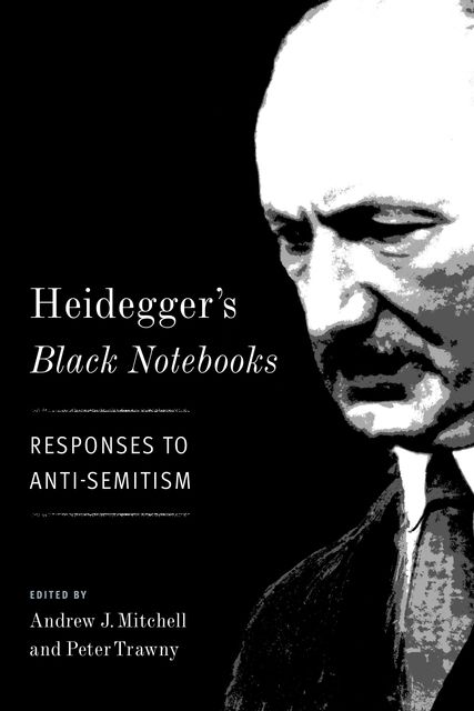 Heidegger's Black Notebooks, Peter Trawny, Edited by Andrew J. Mitchell