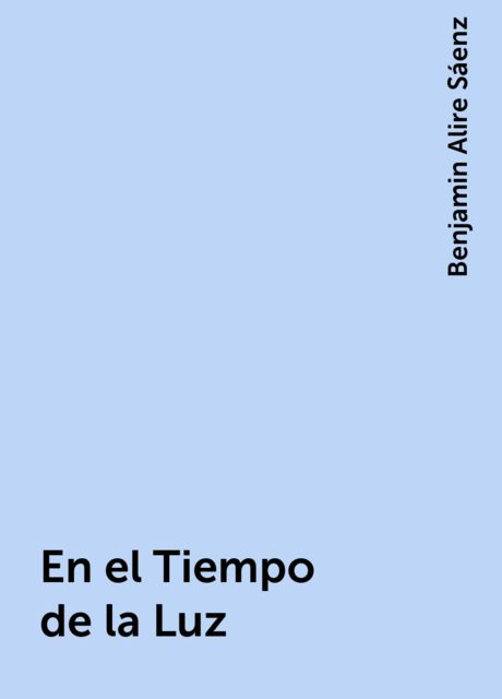 En el Tiempo de la Luz, Benjamin Alire Sáenz
