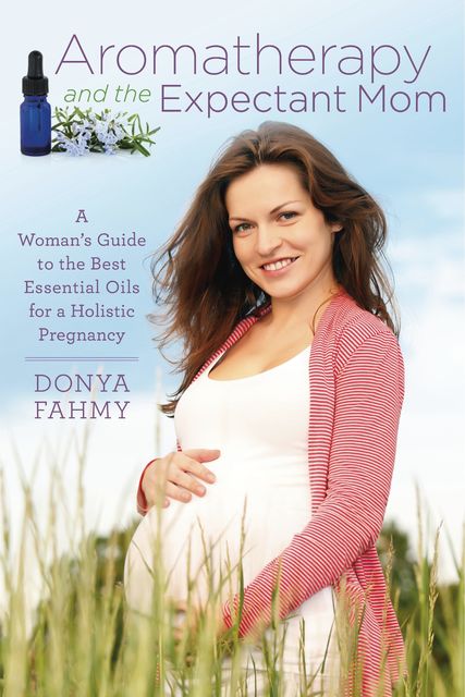 Aromatherapy and the Expectant Mom, Donya Fahmy