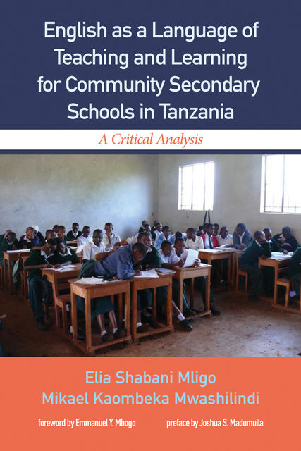English as a Language of Teaching and Learning for Community Secondary Schools in Tanzania, Elia Shabani Mligo, Mikael Kaombeka Mwashilindi