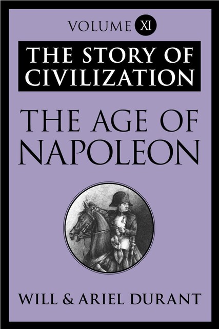 The Age of Napoleon – The Story of Civilization 11, Will Durant