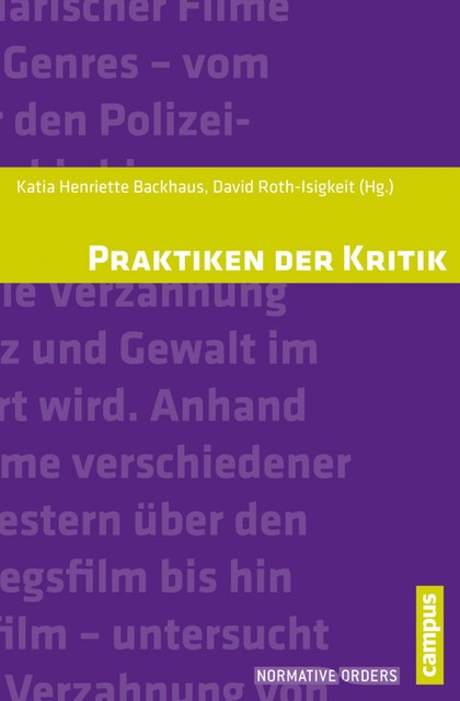 Praktiken der Kritik, Friedemann Pestel, Andreas Müller, Andreas Fischer-Lescano, Banu Bargu, Claudia Czingon, David Roth-Isigkeit, Jannik Pfister, Johanna Leinius, Jonas Heller, Katia Henriette Backhaus, Michael Holldorf, Patrick Sachweh, Ronan Kaczynski, Sarah Lenz