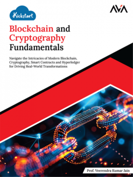 Kickstart Blockchain and Cryptography Fundamentals: Navigate the Intricacies of Modern Blockchain, Cryptography, Smart Contracts and Hyperledger for Driving Real-World Transformations, Veerendra