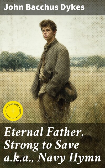 Eternal Father, Strong to Save a.k.a., Navy Hymn, John Bacchus Dykes