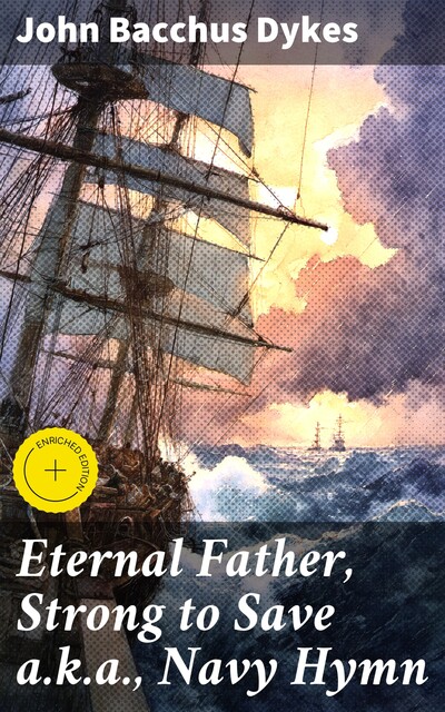 Eternal Father, Strong to Save a.k.a., Navy Hymn, John Bacchus Dykes