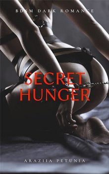 Secret Hunger – BDSM Dark Romance, Araziia Petunia