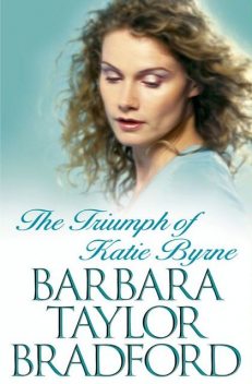 The Triumph of Katie Byrne, Barbara Taylor Bradford