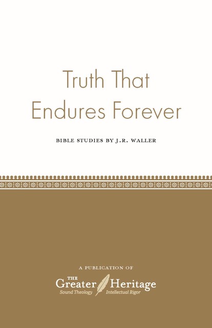 Truth That Endures Forever, J.R. Waller