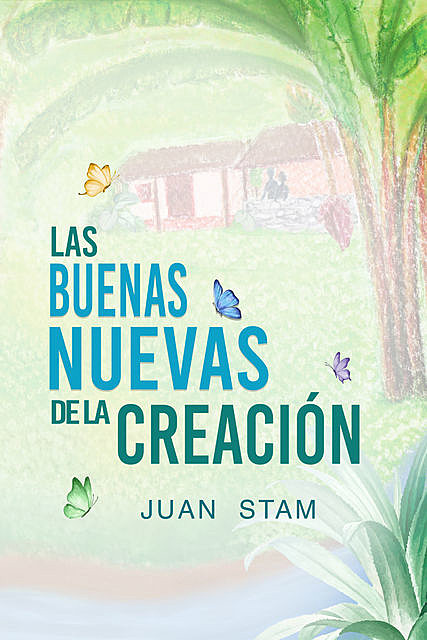 Las buenas nuevas de la Creación, Juan Stam