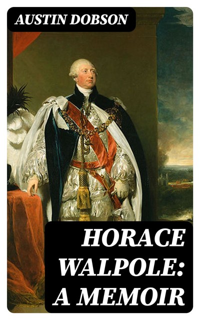 Horace Walpole: A memoir, Austin Dobson