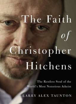 The Faith of Christopher Hitchens, Larry Alex Taunton