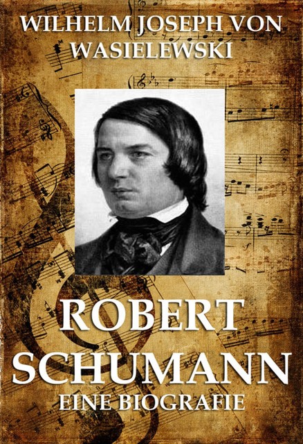 Robert Schumann, Wilhelm Joseph von Wasielewski