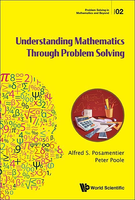 Understanding Mathematics Through Problem Solving, Alfred S Posamentier, Peter Poole