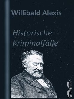 Historische Kriminalfälle, Willibald Alexis