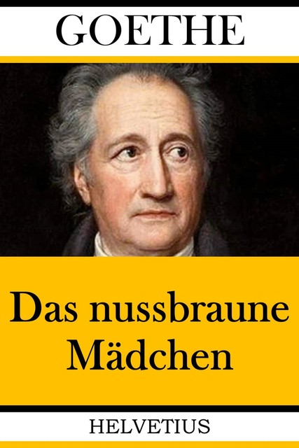 Das nussbraune Mädchen, Johann Wolfgang von Goethe